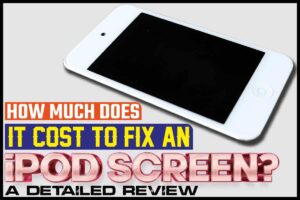 How Much Does It Cost to Fix An iPod Screen