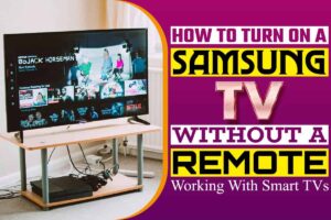 How to Turn on a Samsung TV without a Remote