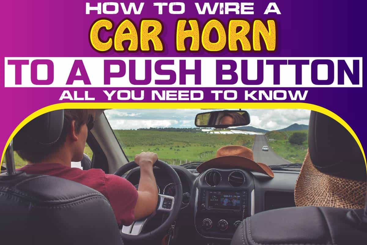 11 How To Install A Push Button Horn On A Car? Full Guide