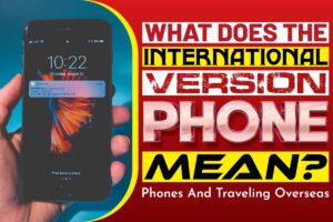 What Does The International Version Phone Mean