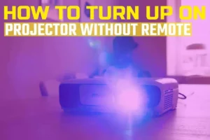 How To Turn Up Volume On Projector Without Remote