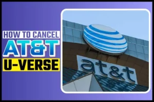 How to Cancel AT And T U-Verse