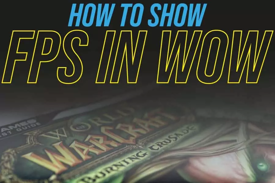 How To Show Fps In Wow; World Of Warcraft Ultimate Guide Textually
