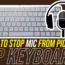 How To Stop Mic From Picking Up Keyboard