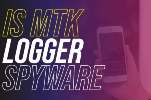 Is Mtk Logger Spyware