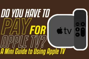 Do You Have To Pay For Apple Tv