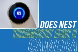 Does Nest Thermostat Have A Camera