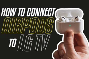 How To Connect AirPods To LG TV