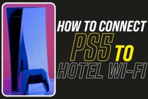 How To Connect PS5 To Hotel Wi-Fi