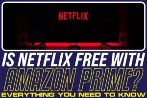 Is Netflix Free With Amazon Prime